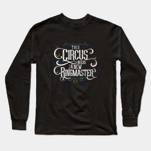 This Circus Needs A New Ringmaster - Anti-Trump Long Sleeve T-Shirt